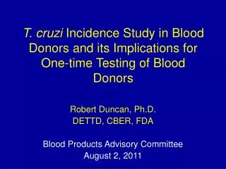 Robert Duncan, Ph.D. DETTD, CBER, FDA Blood Products Advisory Committee August 2, 2011