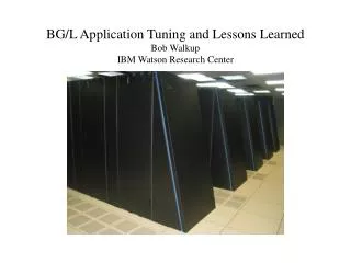 BG/L Application Tuning and Lessons Learned Bob Walkup IBM Watson Research Center