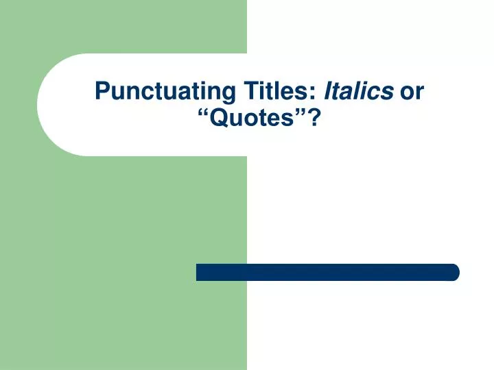 punctuating titles italics or quotes