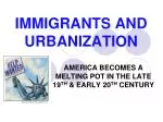 IMMIGRANTS AND URBANIZATION - slide 1