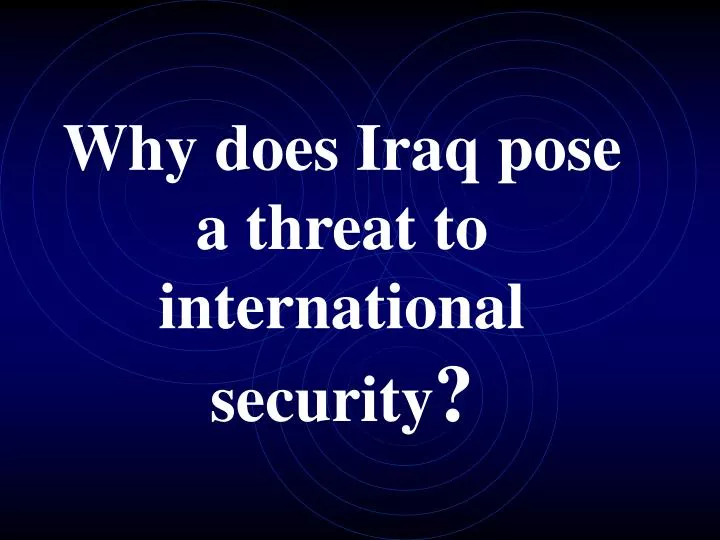 why does iraq pose a threat to international security