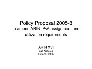 Policy Proposal 2005-8 to amend ARIN IPv6 assignment and utilization requirements