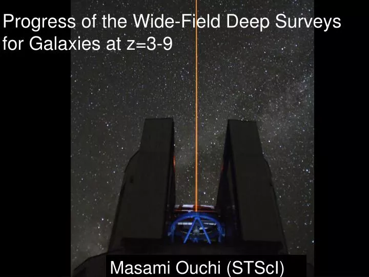 progress of the wide field deep surveys for galaxies at z 3 9