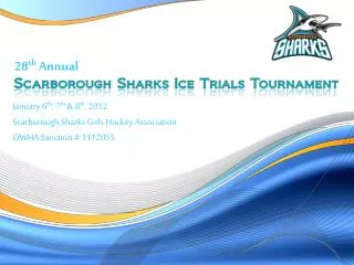 January 6 th , 7 th &amp; 8 th , 2012 Scarborough Sharks Girls Hockey Association