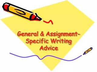 General &amp; Assignment- Specific Writing Advice