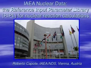 Roberto Capote, IAEA/NDS, Vienna, Austria