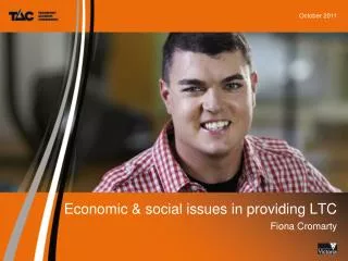 Economic &amp; social issues in providing LTC Fiona Cromarty