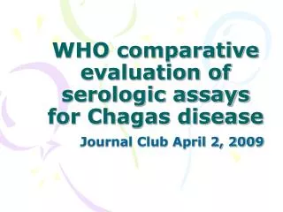 WHO comparative evaluation of serologic assays for Chagas disease
