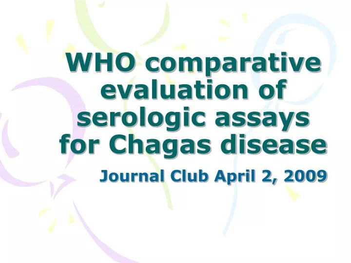 who comparative evaluation of serologic assays for chagas disease