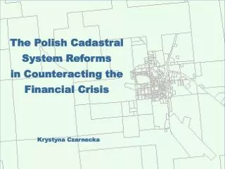 The Polish Cadastral System Reforms in Counteracting the Financial Crisis