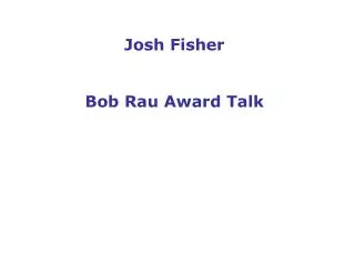 Josh Fisher Bob Rau Award Talk