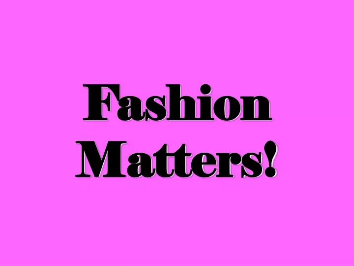 fashion matters