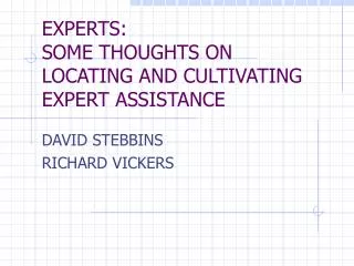 EXPERTS: SOME THOUGHTS ON LOCATING AND CULTIVATING EXPERT ASSISTANCE