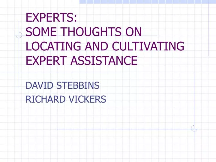 experts some thoughts on locating and cultivating expert assistance