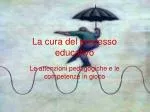 La cura del processo educativo - slide 1