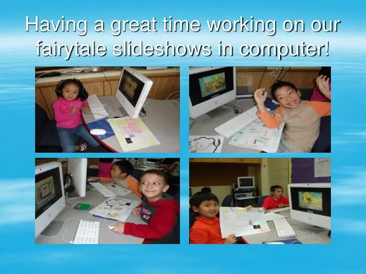 having a great time working on our fairytale slideshows in computer