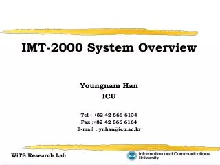 IMT-2000 System Overview Youngnam Han ICU Tel : +82 42 866 6134 Fax :+82 42 866 6164