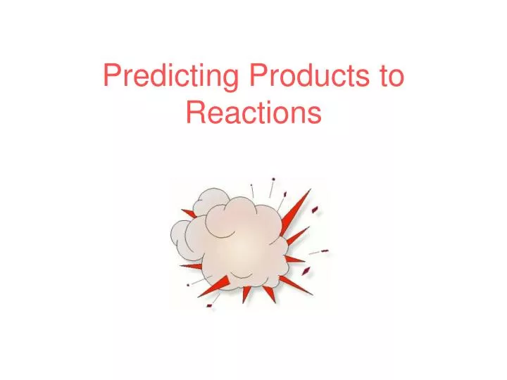 predicting products to reactions