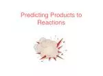 Predicting Products to Reactions - slide 1