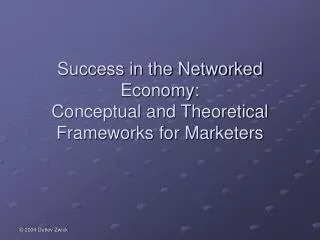 Success in the Networked Economy: Conceptual and Theoretical Frameworks for Marketers