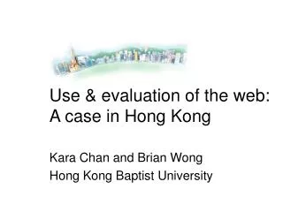 Use &amp; evaluation of the web: A case in Hong Kong Kara Chan and Brian Wong