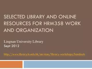 Selected Library and Online Resources for HRM358 Work and Organization