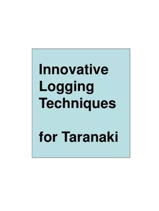 Innovative Logging Techniques for Taranaki