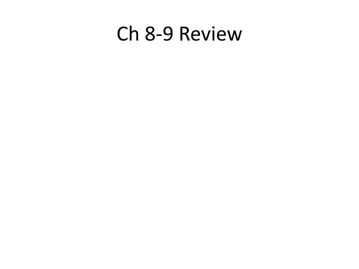 ch 8 9 review