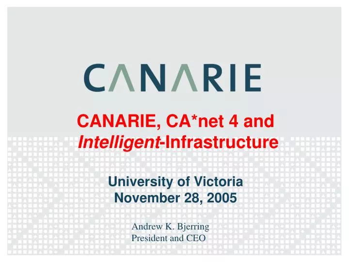 canarie ca net 4 and intelligent infrastructure university of victoria november 28 2005