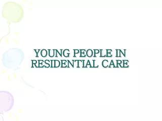 YOUNG PEOPLE IN RESIDENTIAL CARE