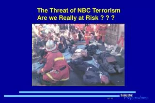 The Threat of NBC Terrorism Are we Really at Risk ? ? ?