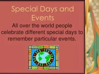All over the world people celebrate different special days to remember particular events.