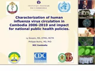 Ly Sovann, MD, DTMH, MCTM Philippe Buchy, MD, PhD NIC Cambodia