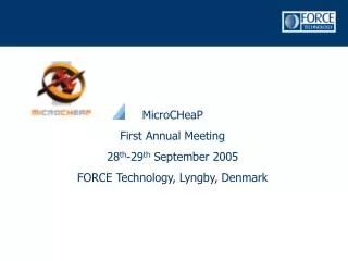 MicroCHeaP First Annual Meeting 28 th -29 th September 2005 FORCE Technology, Lyngby, Denmark
