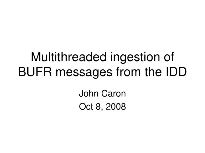 multithreaded ingestion of bufr messages from the idd