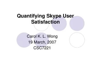 Quantifying Skype User Satisfaction