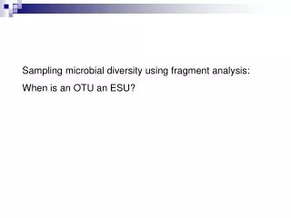 Sampling microbial diversity using fragment analysis: When is an OTU an ESU?