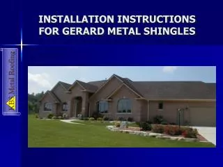 INSTALLATION INSTRUCTIONS FOR GERARD METAL SHINGLES