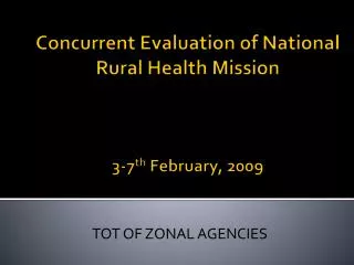 Concurrent Evaluation of National Rural Health Mission 3-7 th February, 2009