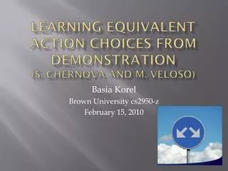 Learning Equivalent Action Choices from Demonstration (S. Chernova and M. Veloso )