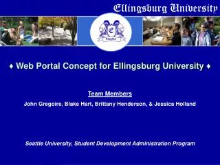 ? Web Portal Concept for Ellingsburg University ? Team Members