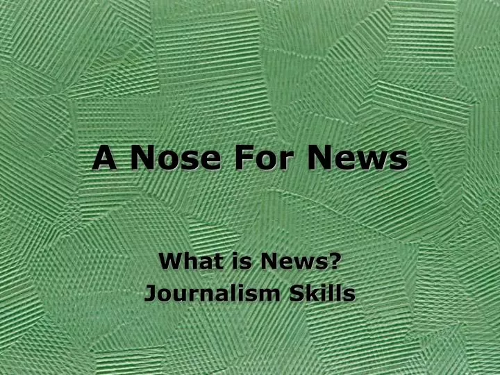 a nose for news