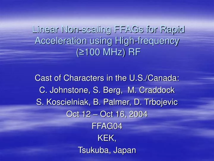 linear non scaling ffags for rapid acceleration using high frequency 100 mhz rf
