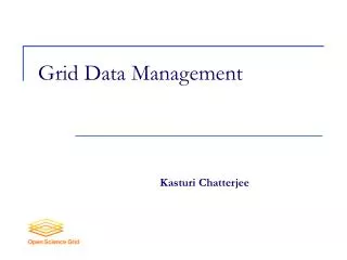 Grid Data Management Kasturi Chatterjee