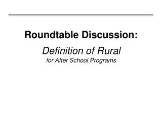 Roundtable Discussion: Definition of Rural for After School Programs