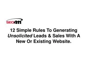 12 Simple Rules To Generating Unsolicited Leads &amp; Sales With A New Or Existing Website.