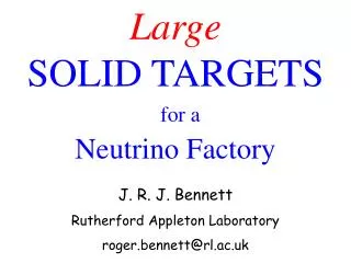 Large SOLID TARGETS for a Neutrino Factory J. R. J. Bennett Rutherford Appleton Laboratory