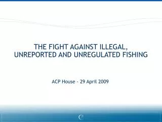 THE FIGHT AGAINST ILLEGAL, UNREPORTED AND UNREGULATED FISHING