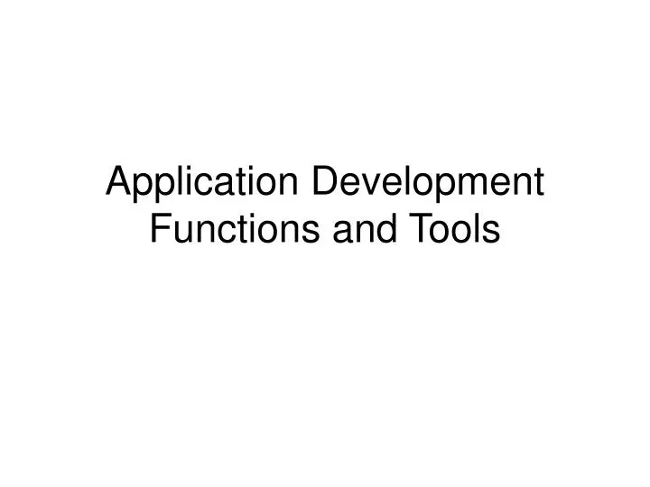 application development functions and tools