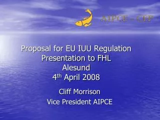 Proposal for EU IUU Regulation Presentation to FHL Alesund 4 th April 2008